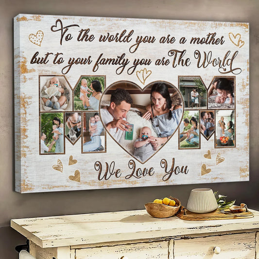 Mother's Day Personalized Canvas Prints - Custom Photo & Text - 5 Sizes - Gifts For Mom From Daughter Or Son, Mom You Are The World - Dem Canvas